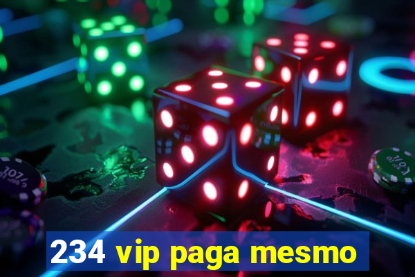 234 vip paga mesmo